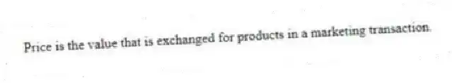 Price is the value that is exchanged for products in a marketing transaction.