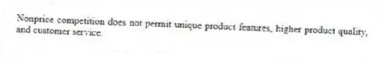 Nonprice competition does not permit unique product features, higher product quality, and customer service.