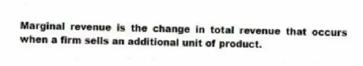 Marginal revenue is the change in total revenue that occurs when a firm sells an additional unit of product.
