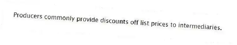 Producers commonly provide discounts off list prices to intermediaries.