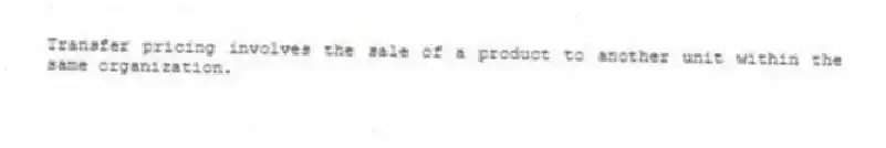 Transfer pricing involves the sale of a product to another unit within the same organization.