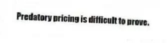 Predatory pricing is difficult to prove.