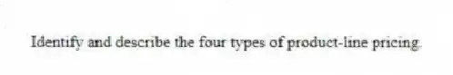 Identify and describe the four types of product-line pricing.