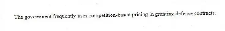 The government frequently uses competition-based pricing in granting defense contracts.