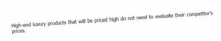 High-end luxury products that will be priced high do not need to evaluate their competitor's prices.