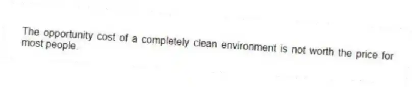 The opportunity cost of a completely clean environment is not worth the price for most people.