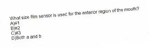 What size film sensor is used for the anterior region of the mouth?
A)#1
B)#2
C)#3
D)Both a and b