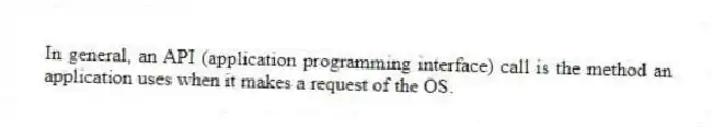 In general, an API (application programming interface) call is the method an application uses when it makes a request of the OS.