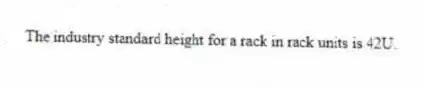 The industry standard height for a rack in rack units is 42U.