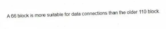 A 66 block is more suitable for data connections than the older 110 block.