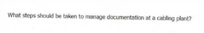 What steps should be taken to manage documentation at a cabling plant?