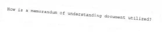How is a memorandum of understanding document utilized?