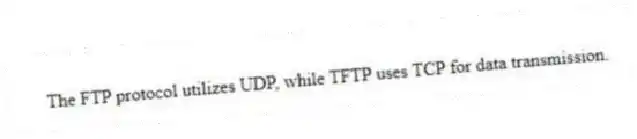 The FTP protocol utilizes UDP, while TFTP uses TCP for data transmission.