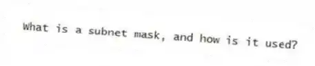 What is a subnet mask, and how is it used?