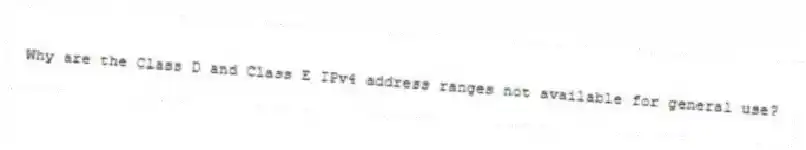 Why are the Class D and Class E IPv4 address ranges not available for general use?