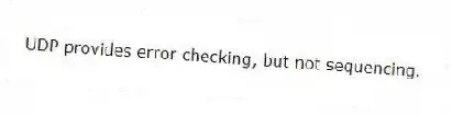UDP provides error checking, but not sequencing.