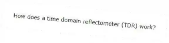 How does a time domain reflectometer (TDR) work?