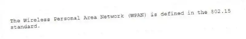 The Wireless Personal Area Network (WPAN) is defined in the 802.15 standard.
