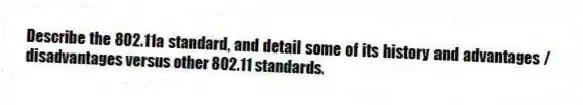 Describe the 802.11a standard, and detail some of its history and advantages / disadvantages versus other 802.11 standards.