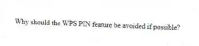 Why should the WPS PIN feature be avoided if possible?