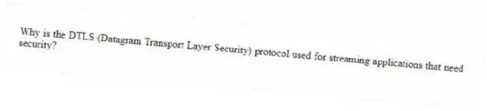 Why is the DTLS (Datagram Transport Layer Security) protocol used for streaming applications that need security?