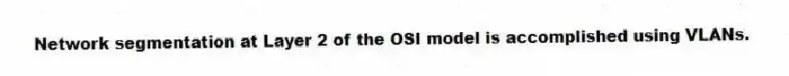 Network segmentation at Layer 2 of the OSI model is accomplished using VLANs.