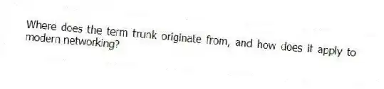 Where does the term trunk originate from, and how does it apply to modern networking?