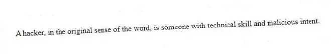 A hacker, in the original sense of the word, is someone with technical skill and malicious intent.