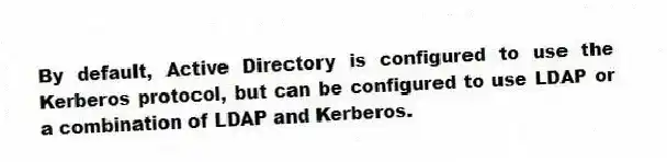 By default, Active Directory is configured to use the Kerberos protocol, but can be configured to use LDAP or a combination of LDAP and Kerberos.