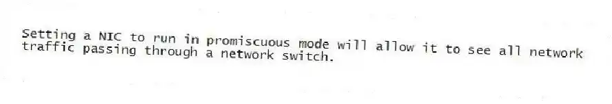 Setting a NIC to run in promiscuous mode will allow it to see all network traffic passing through a network switch.