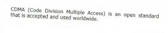 CDMA (Code Division Multiple Access) is an open standard that is accepted and used worldwide.