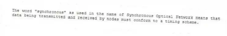The word "synchronous" as used in the name of Synchronous Optical Network means that data being transmitted and received by nodes must conform to a timing scheme.