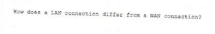 How does a LAN connection differ from a WAN connection?