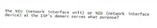 The NIU (network interface unit) or NID (network interface device) at the ISP's demarc serves what purpose?