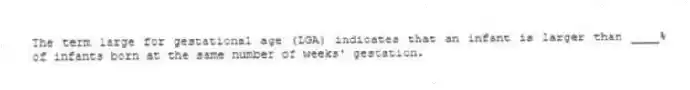 The term large for gestational age (LGA) indicates that an infant is larger than ____% of infants born at the same number of weeks' gestation.