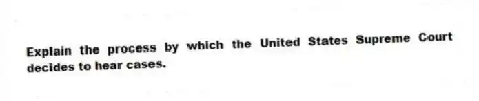 Explain the process by which the United States Supreme Court decides to hear cases.