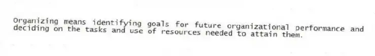 Organizing means identifying goals for future organizational performance and deciding on the tasks and use of resources needed to attain them.
