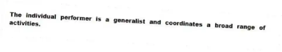 The individual performer is a generalist and coordinates a broad range of activities.