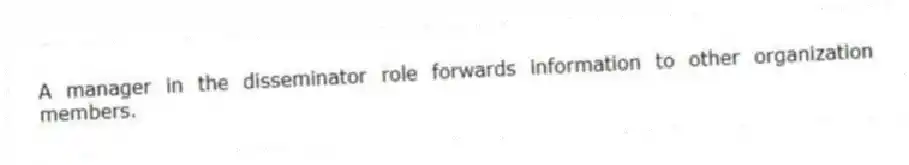 A manager in the disseminator role forwards information to other organization members.