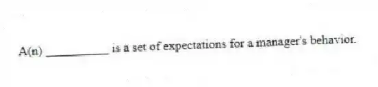 A(n) __________ is a set of expectations for a manager's behavior.