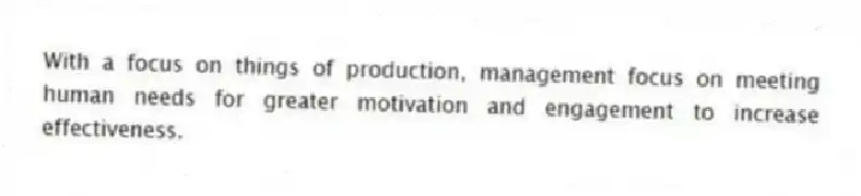With a focus on things of production, management focus on meeting human needs for greater motivation and engagement to increase effectiveness.
