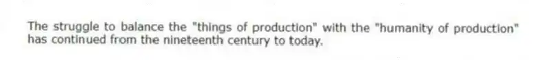 The struggle to balance the "things of production" with the "humanity of production" has continued from the nineteenth century to today.