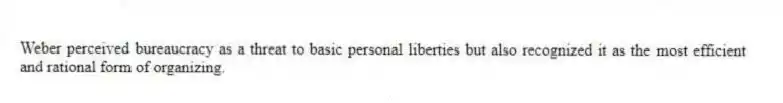 Weber perceived bureaucracy as a threat to basic personal liberties but also recognized it as the most efficient and rational form of organizing.