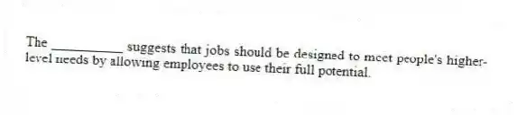 The __________ suggests that jobs should be designed to meet people's higher-level needs by allowing employees to use their full potential.