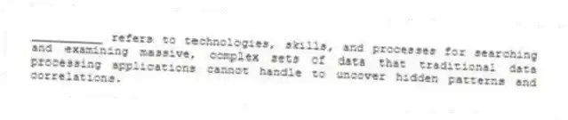 __________ refers to technologies, skills, and processes for searching and examining massive, complex sets of data that traditional data processing applications cannot handle to uncover hidden patterns and correlations.