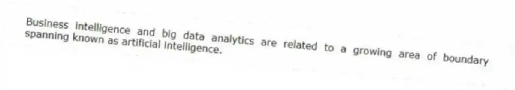 Business intelligence and big data analytics are related to a growing area of boundary spanning known as artificial intelligence.