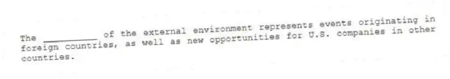 The __________ of the external environment represents events originating in foreign countries, as well as new opportunities for U.S. companies in other countries.