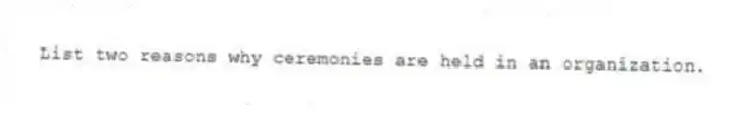 List two reasons why ceremonies are held in an organization.