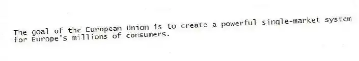 The goal of the European Union is to create a powerful single-market system for Europe's millions of consumers.
