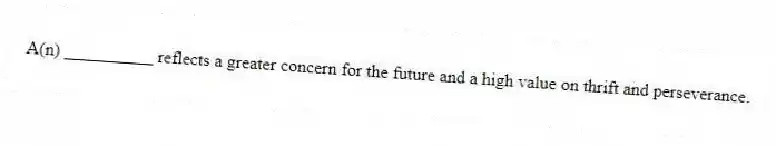 A(n) __________ reflects a greater concern for the future and a high value on thrift and perseverance.